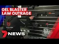 Anger grows over new gel blaster laws 7NEWS