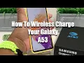 How To Wireless Charge Your Galaxy A53
