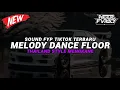 Download Lagu DJ MELODY DANCE FLOOR THAILAND STYLE VIRAL TIKTOK YANG KALIAN CARI ( Speed Up \u0026 Reverb )