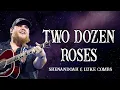 Lagu Shenandoah \u0026 Luke Combs - Two Dozen Roses (lyrics)