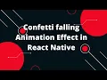 Confetti falling Animation Effect in React Native