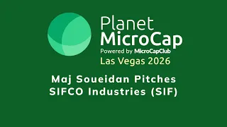 Maj Soueidan Pitches SIFCO Industries SIF at Planet MicroCap Las Vegas 2026