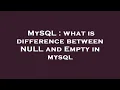 MySQL what is difference between NULL and Empty in mysql