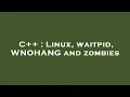 C Linux waitpid WNOHANG and zombies