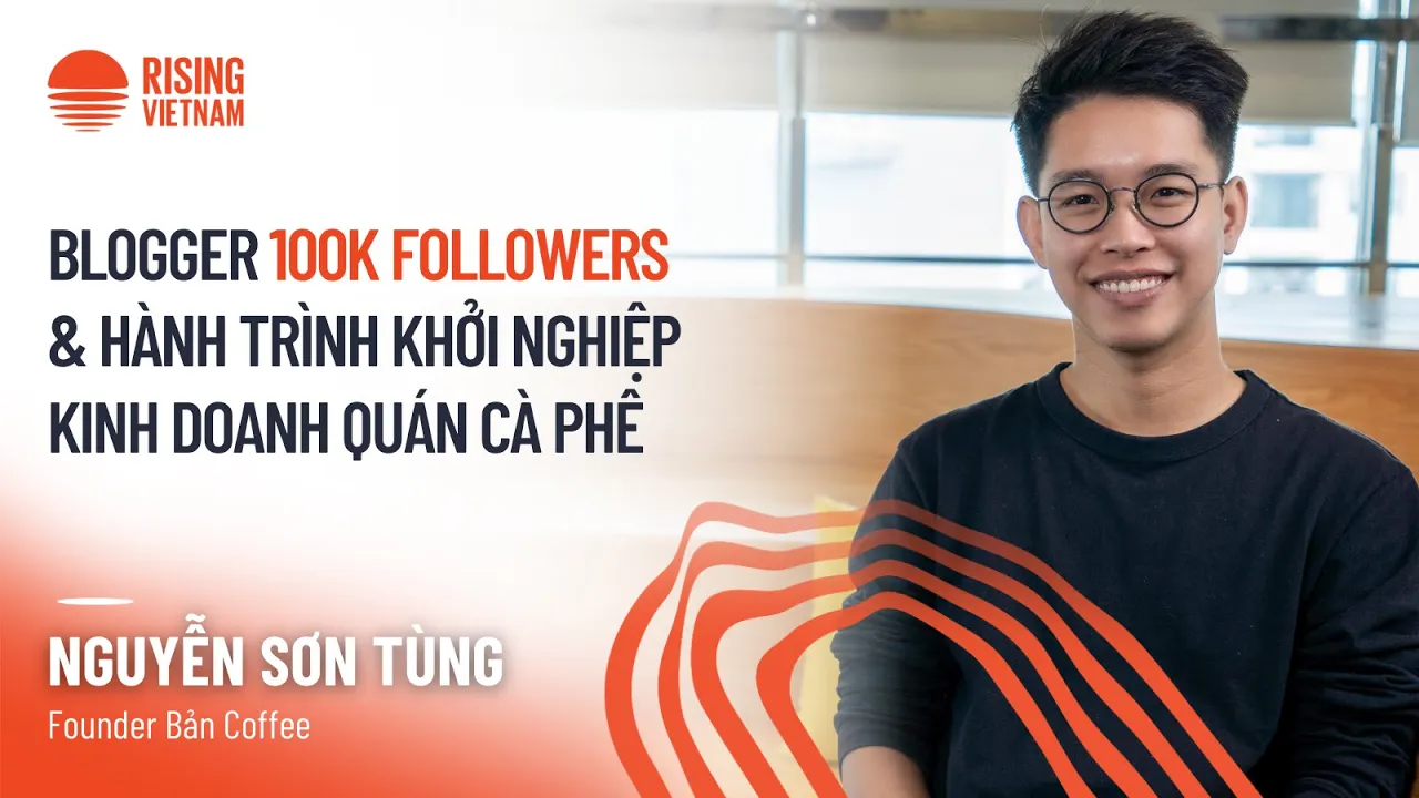 Outline Video Blogger 100k Followers & hành trình khởi nghiệp quán cà phê - Nguyễn Sơn Tùng, Founder Bản Cà Phê