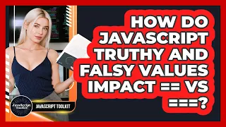 How Do JavaScript Truthy And Falsy Values Impact Vs - JavaScript Toolkit