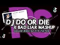 Download Lagu DJ DO OR DIE X BAD LIAR MASHUP SOUND || BY NABIH Fvnky Ft RISKI SZ🔊🔊|| FYP TIKTOK🎶