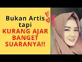 KURANG AJAR BANGET SUARANYA!  PADAHAL BUKAN ARTIS