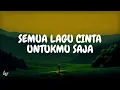 Calvilas - DAN SEMUA LAGU CINTA UNTUKMU SAJA (Lirik Lagu) Viral di Tiktok || MIX Pamungkas, Jinan