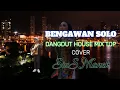 BENGAWAN SOLO//DANGDUT HOUSE MIX TOP//COVER SIUS MANEK