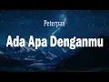 Download Lagu Peterpan - Ada Apa Denganmu  ( Lirik Video )