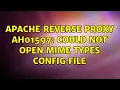 Apache reverse proxy AH01597 could not open mime types config file