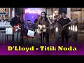 Download Lagu Titik Noda - D'Lloyd ( Cover ) | Dua Hati Coffee and Kitchen Music