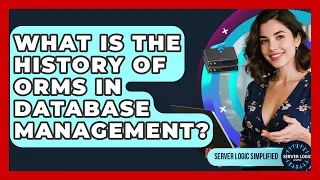 What Is The History Of ORMs In Database Management - Server Logic Simplified