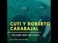 Dejame Que Me Vaya - Cuti y Roberto Carabajal