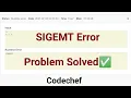 SIGEMT Error in Codechef Problem Solved Complete Explanation