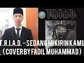 Lagu T.R.I.A.D. - Sedang Mikirin Kamu ( Cover by Fadil Kohler )