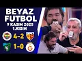 Beyaz Futbol 9 Kasım 2025 1.Kısım / Fenerbahçe 4-2 Kayserispor / Kocaelispor 1-0 Galatasaray