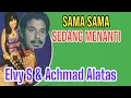 Download Lagu ELVY SUKAESIH \u0026 ACHMAD ALATAS SAMA SAMA SEDANG MENANTI
