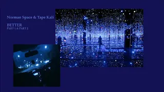 Norman Space x Tape Kali - BETTER part 1 part 2