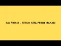 Download Lagu SAL PRIADI - BESOK KITA PERGI MAKAN (Video Lirik)