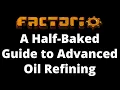 A Quick Guide to How I Tackle Advanced Oil Refining in Factorio