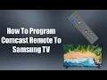 How To Program Comcast Remote To Samsung TV
