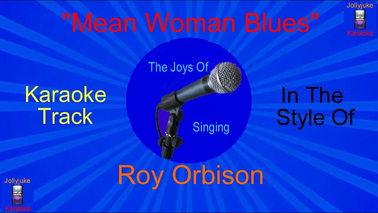 Mean Woman Blues - Karaoke Track - In The Style Of - Roy Orbison Mean Woman Blues - Karaoke Track - In The Style Of - Roy Orbison