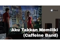 Lagu Aku Takkan Memiliki - Caffeine Band