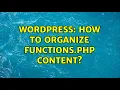 Wordpress How to organize functions php content