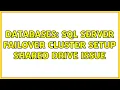 Databases SQL Server Failover Cluster setup shared drive issue