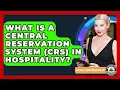What Is A Central Reservation System CRS In Hospitality - Hospitality Management Mastery