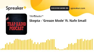 Download Skepta - 'Greaze Mode' ft. Nafe Small MP3