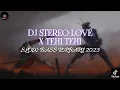 Download Lagu DJ STEREO LOVE X TEHI TEHI SLOW BASS TERBARU 2023