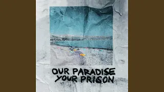 Our Paradise Your Prison 