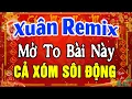 Lagu Nhạc Xuân Remix 2026 SÔI ĐỘNG NHẤT - LK Nhạc Tết Remix Hay Nhất Hiện Nay Mừng Xuân Bính Ngọ