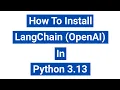 How to Install LangChain OpenAI in Python 3 13 Windows 10