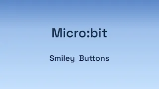 Digital Technologies Micro bit - Smiley Buttons