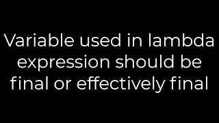 Java Variable used in lambda expression should be final or effectively final 5solution