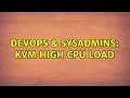 DevOps SysAdmins KVM high CPU load 2 Solutions