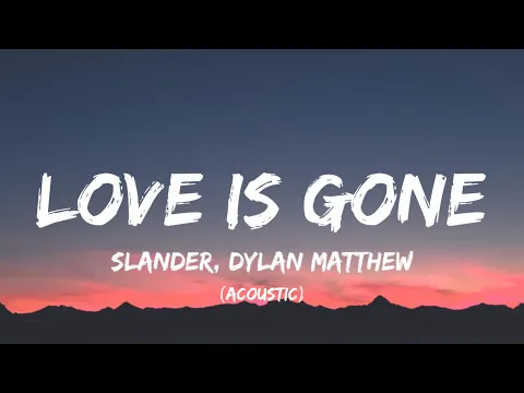 Download MP3 SLANDER - Love Is Gone (Lyrics)| I'm sorry  don't leave me I want you here with me