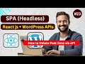 React js with WordPress APIs Headless Application WP Delete Post API