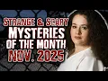STRANGE \u0026 SCARY Mysteries of The Month Nov. 2025