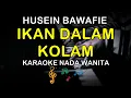 Download Lagu IKAN DALAM KOLAM - KARAOKE NADA WANITA ( HUSEIN BAWAFIE )