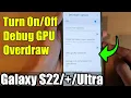 Galaxy Ultra How to Turn Debug GPU Overdraw