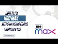 How To Fix HBO Max App Keeps Hanging Error Android Ios