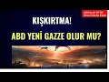 KIŞKIRTMA!  ABD YENİ GAZZE OLUR MU?