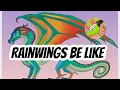 RainWings be like