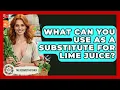 What Can You Use As A Substitute For Lime Juice - The Recovery Kitchen