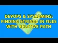 DevOps SysAdmins Finding strings in files with relative path